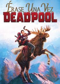 poster de la pelicula Érase una vez Deadpool gratis en HD